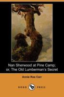 Nan Sherwood at Pine Camp; or, The Old Lumberman's Secret 1516945816 Book Cover
