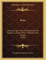 Bases: Sobre Las Que Trata De Establecerse En Espana La Orden Militar Y Benefica Del Temple (1842) 116952320X Book Cover