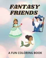 Fantasy Friends: A Fun Coloring Book for All Kids B099TPX97L Book Cover