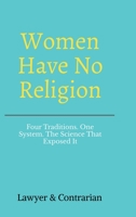 Women Have No Religion: Four Traditions. One System. The Science That Exposed It. B0GTPY4Q41 Book Cover