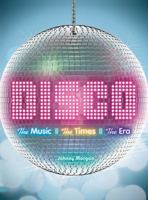 Disco: The Music, The Times, The Era 1402780354 Book Cover