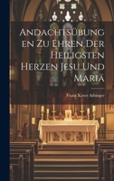 Andachtsübungen Zu Ehren Der Heiligsten Herzen Jesu Und Mariä 1022598805 Book Cover