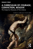 A Curriculum of Courage, Conviction, Resolve: The Subjective Necessity of Nonviolence (Studies in Curriculum Theory Series) 1041108796 Book Cover