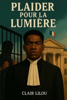 Plaider pour la lumière (French Edition) B0FRNDGG2M Book Cover