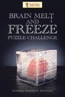 Brain Melt and Freeze Puzzle Challenge: Sudoku Hardest Edition 022820657X Book Cover