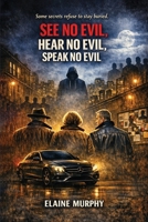 See No Evil, Hear No Evil, Speak No Evil: Some secrets refuse to stay buried. 1972989073 Book Cover