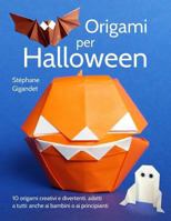 Origami per Halloween: 10 origami creativi e divertenti, adatti a tutti: anche ai bambini o ai principianti 1981633308 Book Cover