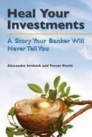 Heal your investments: A story your banker will never tell you 1463659253 Book Cover