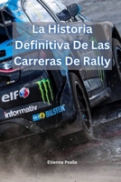 La Historia Definitiva De Las Carreras De Rally (Spanish Edition) 1923361112 Book Cover