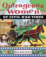 Outrageous Women of Civil War Times (Outrageous Women) 0471229261 Book Cover