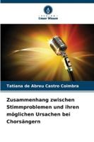 Zusammenhang zwischen Stimmproblemen und ihren möglichen Ursachen bei Chorsängern 6209363350 Book Cover