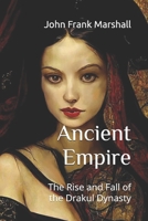 Ancient Empire: The Rise and Fall of the Drakul Dynasty B0F7M127PQ Book Cover