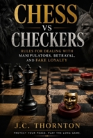 Chess vs Checkers: Rules for Dealing with Manipulators, Betrayal, and Fake Loyalty B0GRWHPB41 Book Cover