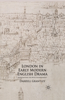 London in Early Modern English Drama: Representing the Built Environment 0230554296 Book Cover