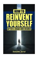How to Reinvent Yourself After a Dead End Degree 1539572919 Book Cover