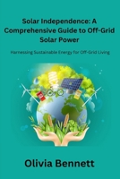 Solar Independence: Harnessing Sustainable Energy for Off-Grid Living B0CTFP99LK Book Cover