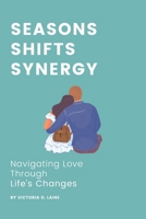 Seasons, Shifts, Synergy: Navigating Love Through Life's Changes B0CPBKBTQW Book Cover