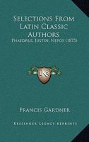 Selections From Latin Classic Authors: Phaedrus, Justin, Nepos 1166991040 Book Cover