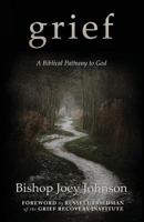 Grief: A Biblical Pathway to God 1533603596 Book Cover