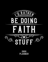I'd Rather Be Doing Faith Stuff 2020 Planner: Faith Fan 2020 Planner, Funny Design, 2020 Planner for Faith Lover, Christmas Gift for Faith Lover 1678661279 Book Cover