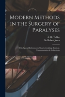 Modern Methods in the Surgery of Paralyses: With Special Reference to Muscle-Grafting, Tendon-Transplantation and Arthrodesis (Classic Reprint) 1014147131 Book Cover