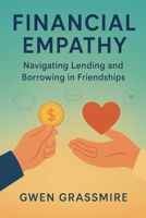 Financial Empathy: Navigating Lending and Borrowing in Friendships B0FMPJCVG7 Book Cover