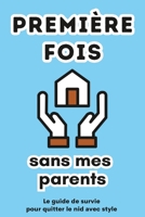 Première fois sans mes parents: le guide de survie pour quitter le nid avec style B0C2SCKVR3 Book Cover