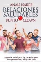 Relaciones Saludables Punto Clown: Aprende a disfrutar de tus relaciones interpersonales y alegra tu vida. 8409025345 Book Cover