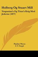 Holberg Og Stuart Mill: Vespasian's Og Titus's Krig Mod Jederne (1877) 1120628318 Book Cover