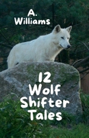 12 Wolf Shifter Tales (Gay Wolves) B0HFHHDVJW Book Cover