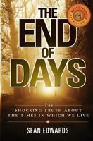 The End of Days: The Shocking Truth About The Times In Which We Live 0985771534 Book Cover