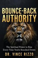Bounce-Back Authority: The Spiritual Power to Rise Every Time You’re Knocked Down B0G4VZYYVJ Book Cover