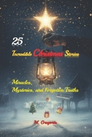 25 Incredible Christmas Stories – Miracles, Mysteries, and Forgotten Truths: A journey through true events and Christmas legends — miracles and ... lit up the world on the most magical night. B0FVS7FRHZ Book Cover