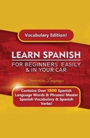 Learn Spanish For Beginners Easily & In Your Car! Vocabulary Edition! 1617045039 Book Cover