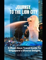 Journey To The Lion City: A Must-have Travel Guide To Singapore's Diverse Delight B0BZ1ZV5MB Book Cover