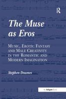 The Muse As Eros: Music, Erotic Fantasy And Male Creativity in the Romantic And Modern Imagination 0754635708 Book Cover