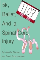 5k, Ballet, and a Spinal Cord Injury 1304240029 Book Cover