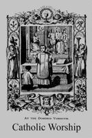 Catholic Worship: A Manual of Popular Instruction on the Ceremonies and Devotions of the Church 1539608484 Book Cover