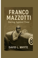 Franco Mazzotti: Racing Against Time B0FQ3Y6Y8Q Book Cover