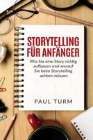 Storytelling für Anfänger: Wie Sie eine Story richtig aufbauen und worauf Sie beim Storytelling achten müssen. 1545582890 Book Cover