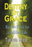 Destiny by Grace: Receive Favor for a Fulfilled Life 108826185X Book Cover
