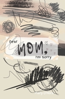 Dear Mom, I'm Sorry 1777700264 Book Cover