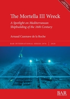 The Mortella III Wreck: a Spotlight on Mediterranean Shipbuilding of the 16th Century 1407354132 Book Cover