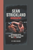 SEAN STRICKLAND BIOGRAPHY: The Relentless Fighter How Grit, Determination, Passion Built a UFC Contender B0DYJKDM55 Book Cover