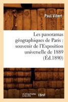 Les Panoramas Ga(c)Ographiques de Paris: Souvenir de L'Exposition Universelle de 1889 (A0/00d.1890) 2012578934 Book Cover