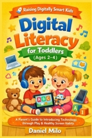 Digital Literacy for Toddlers (Ages 2–4) (Raising Digitally Smart Kids) B0GRTNPMH4 Book Cover