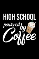 High School Powered by Coffee: Christmas Gift for High School - Funny High School Journal - Best 2019 Christmas Present Lined Journal - 6x9inch 120 pages 1702016587 Book Cover