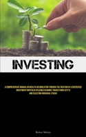 Investing: A Comprehensive Manual On Wealth Accumulation Through The Creation Of A Diversified Investment Portfolio Utilizing Exchange-Traded Funds (ETF's) And Selecting Individual Stocks 1837878625 Book Cover