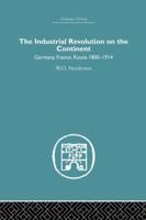 Industrial Revolution on the Continent: Germany, France, Russia 1800-1914 1138879800 Book Cover