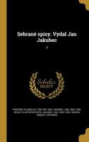 Sebrane Spisy. Vydal Jan Jakubec; 3 1372622314 Book Cover